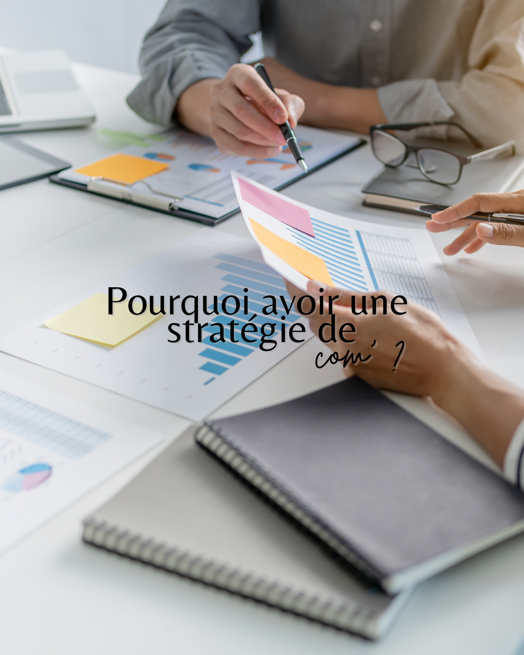 Une stratégie de com' ? Plus qu'un luxe, une nécessité